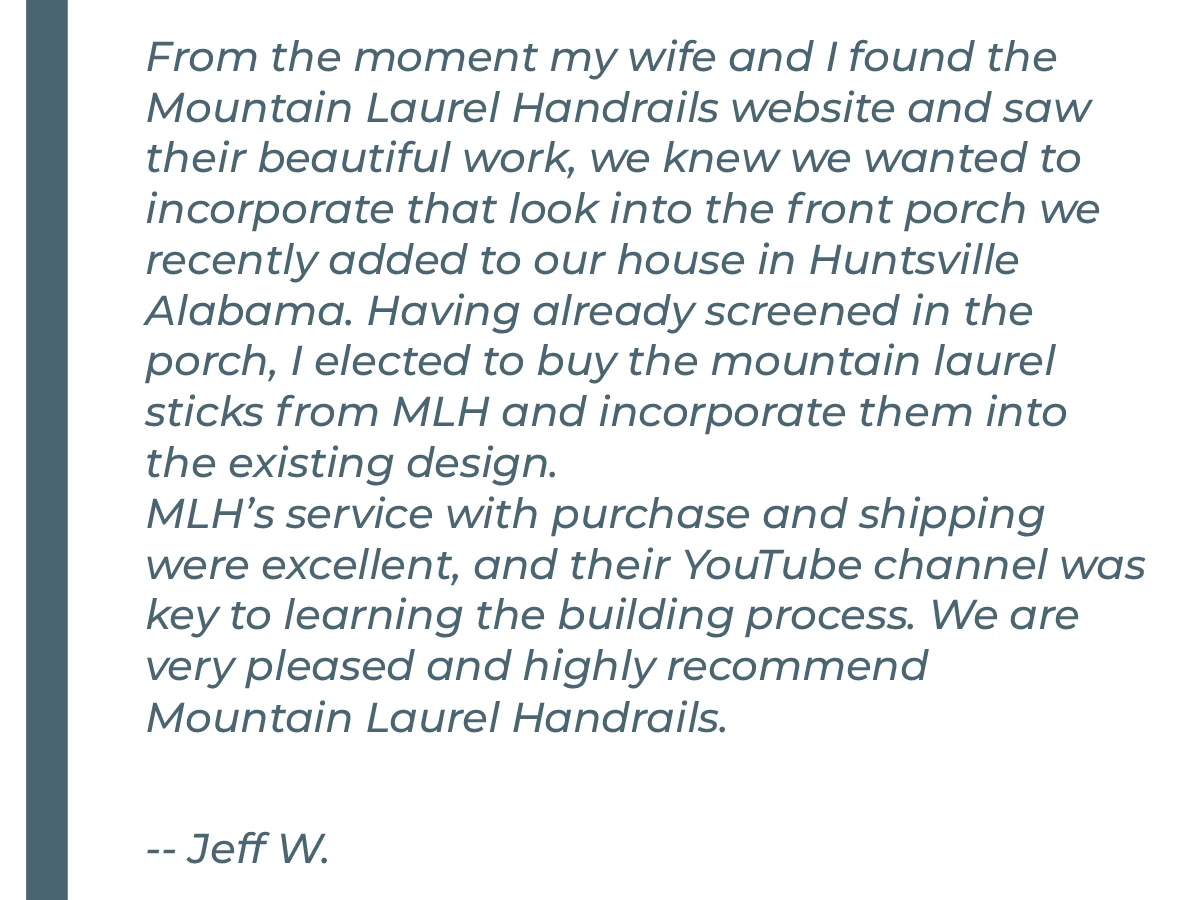 Customer testimonial about Mountain Laurel Handrails for a screened porch project in Huntsville, Alabama.